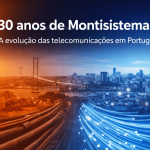 30 anos de Montisistemas: a evolução das telecomunicações em Portugal